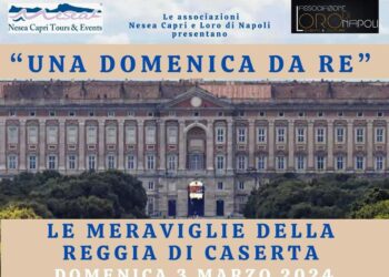 Con NESEA “Una domenica da Re” alla Reggia di Caserta, domenica 3 marzo (Programma)