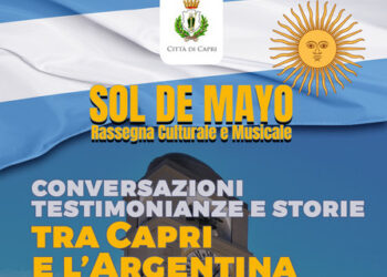 “Sol de Mayo”, Conversazioni  testimonianze e storie tra Capri e l’Argentina, Venerdì 17 maggio ore 17.30 Auditorium del Centro Congressi