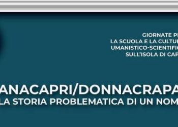 ANACAPRI/DONNACRAPA LA STORIA PROBLEMATICA DI UN NOME, GIORNATE PER LA SCUOLA E LA CULTURA UMANISTICO-SCIENTIFICA SULL’ISOLA DI CAPRI