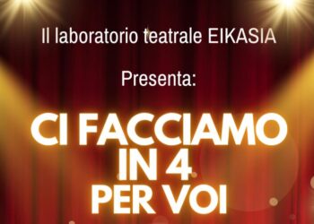 Il laboratorio teatrale EIKASIA Presenta: CI FACCIAMO IN 4 PER VOI, 29 Maggio ore 20.00, SALA 1 CINEMA PARADISO ANACAPRI