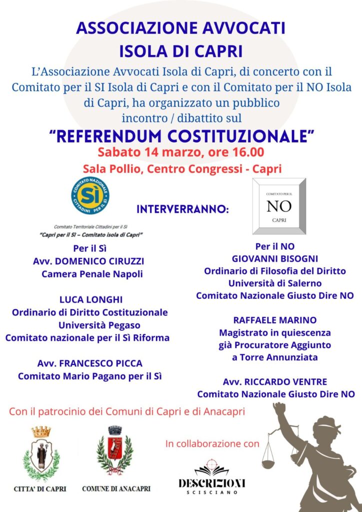 L’Associazione Avvocati Isola di Capri, di concerto con il  Comitato per il SI Isola di Capri e con il Comitato per il NO Isola di Capri, ha organizzato un pubblico incontro / dibattito sul “REFERENDUM COSTITUZIONALE”  Sabato 14 marzo, ore 16.00  Sala Pollio