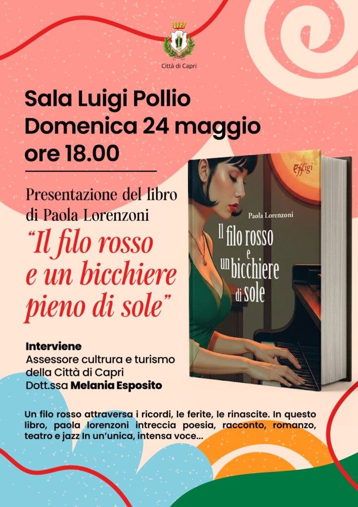 Presentazione del libro di Paola Lorenzoni “Il filo rosso e un bicchiere pieno di sole”, Sala Luigi Pollio Domenica 24 maggio ore 18.00