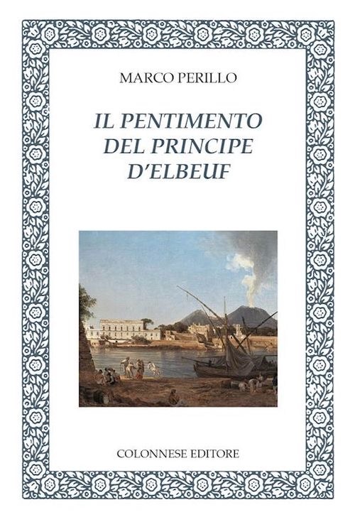 “Il Pentimento del Principe d’Elbeuf” di Marco Perillo al Centro Caprense: 12 Giugno ore 18